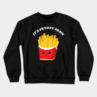 It's fryday again Crewneck Sweatshirt